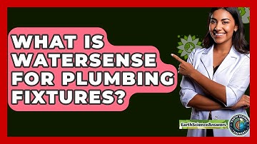 What Is WaterSense For Plumbing Fixtures? - Earth Science Answers
