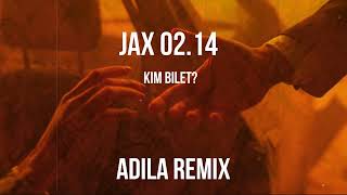 Jax 02.14 - Kim Bilet? [ ADILA Remix ]