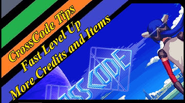 CrossCodeTips Quick Level Up And Earn More Credits