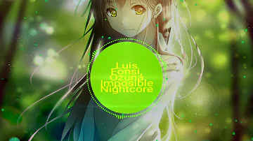 Luis Fonsi Ozuna Impossible Nightcore