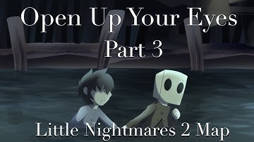 Open Up Your Eyes Part 3 || Little Nightmares MAP