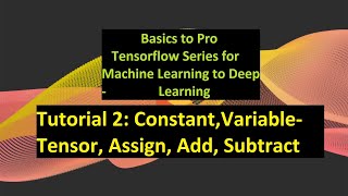 Tutorial2| Add, Subtract, Variable, Constant of Tensorflow | Basics of Tensorflow for Deep learning.