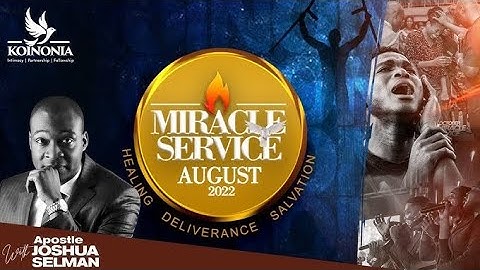 AUGUST 2022 MIRACLE SERVICE WITH APOSTLE JOSHUA SELMAN