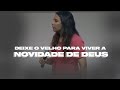 DEIXE O VELHO PARA VIVER A NOVIDADE DE DEUS! - Miss. Gabriela Lopes | Pregação