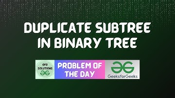 #24 GFG POTD Duplicate subtree in Binary Tree GeeksForGeeks Problem of the Day | 12-10-2023