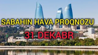 Sabahin Hava Proqnozu, 31 Dekabr 2025 - Hava Haqqında