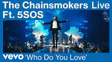The Chainsmokers, 5 Seconds of Summer - Who Do You Love (Live from World War Joy Tour) | Vevo