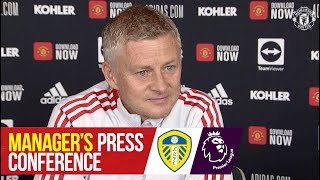 Manager's Press Conference | Manchester United v Leeds United | Ole Gunnar Solskjaer