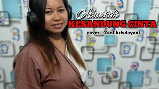 KESANDUNG CINTA ( Nunung Alvi ) cover  YANI KRISDAYANI || akustik TARLING