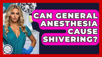 Can General Anesthesia Cause Shivering? - The Operating Table
