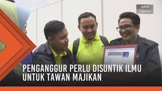 Penganggur perlu disuntik ilmu untuk tawan majikan