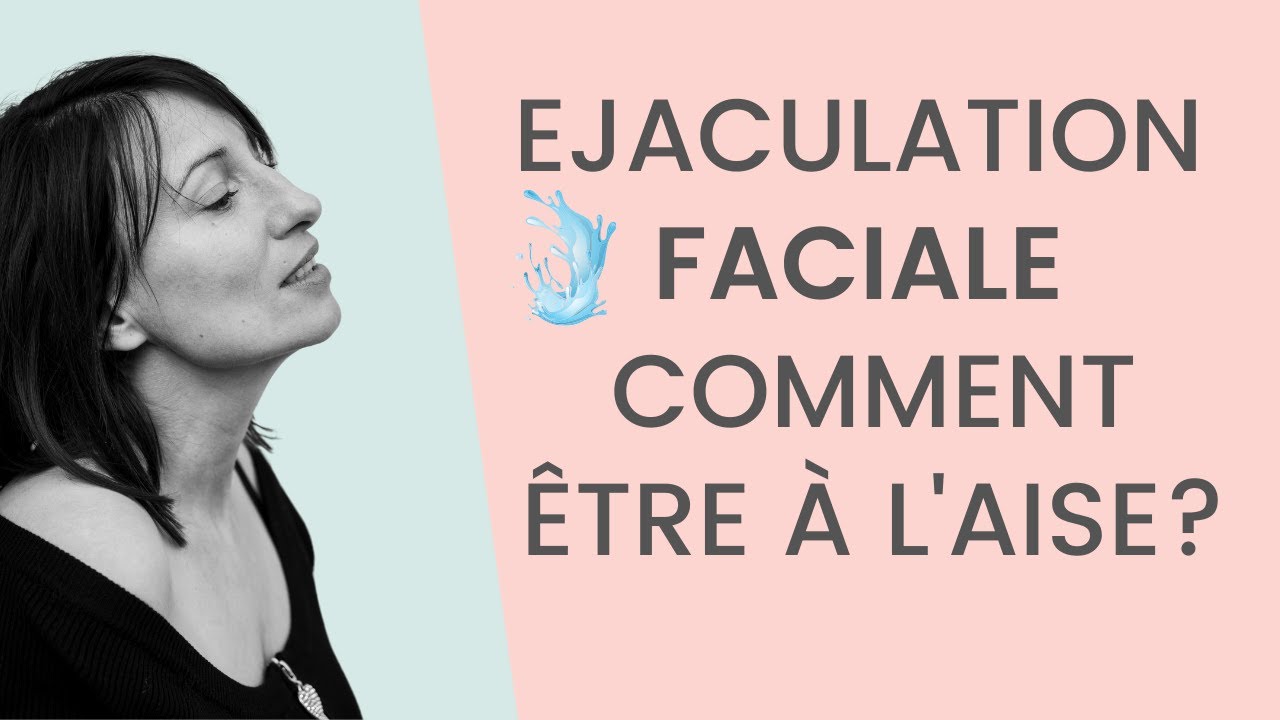 Ejaculation FACIALE bien s'y prendre YouTube — free download