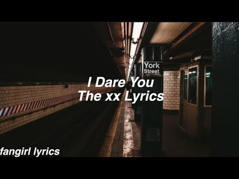 I Dare You || The xx Lyrics