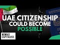 REMARKABLE: UAE Citizenship Could Become Possible