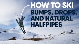 How To Ski Bumps, Drops, and Natural Halfpipes
