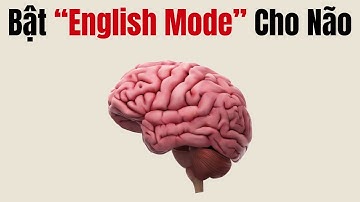 Bật “ENGLISH MODE”: để não tư duy thẳng bằng TIẾNG ANH