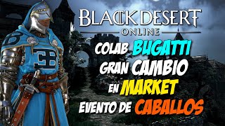 Black Desert - BUGATTI + EVENTO DE CABALLOS Y REGALOS | GRAN CAMBIO AL MARKET