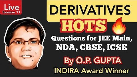 DERIVATIVES Class 12 HOTS 🔥 | Session 11 for JEE Main, NDA, CBSE, ICSE | Mathematicia By O.P. GUPTA