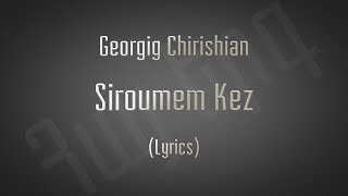 Georgig Chirishian - Sirumem kez (Lyrics)