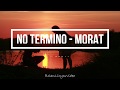 No termino - Morat (LETRA)