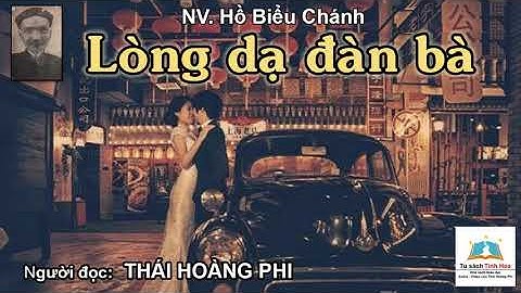 LÒNG DẠ ĐÀN BÀ. Tác giả NV. Hồ Biểu Chánh. Người đọc: Thái Hoàng Phi