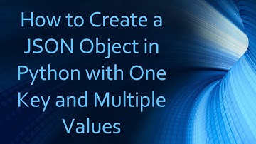 How to Create a JSON Object in Python with One Key and Multiple Values