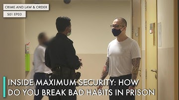 Inside Maximum Security: How do you break Bad Habits In Prison
