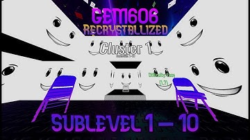 GEM606 Recrystallized | Sublevel 1 - 10 By: Chmze799 (ft. @Smiling_Beluga_OSC )