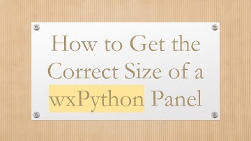 How to Get the Correct Size of a wxPython Panel