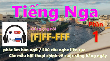 Tiếng Nga [Phần 1] Kiểu giọng nói [F]FF-FFF / Phát âm bản xứ / 500 câu ngắn gọn và dễ dàng