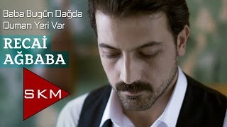 Recai Ağbaba-Baba Bugün Dağda Duman Yeri Var  Resimi