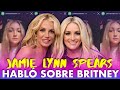 JAMIE LYNN SPEARS HABLÓ - Britney, familia y la curatela