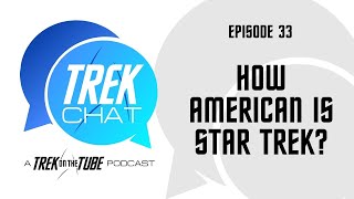 TREK CHAT E33: How American is Star Trek? (w/Kyle from Trekspertise and Girafe)