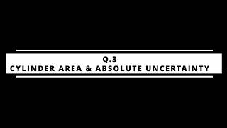 Q3 – Cylinder Area &amp; Absolute Uncertainty