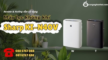 Máy lọc không khí tạo ẩm Sharp KI-N40V | Review & Hướng dẫn sử dụng