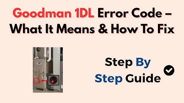 Goodman 1DL Error Code – What It Means & How To Fix