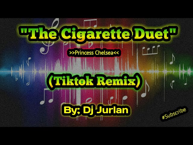 The Cigarette Duet (Tiktok Remix) I DjJurlan Remix | Princess Chelsea | Viral Tiktok Remix class=