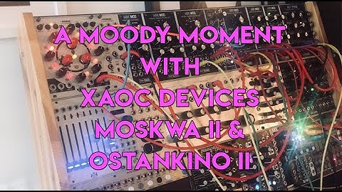 A Moody Moment with Xaoc Devices Moskwa II & Ostankino II