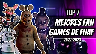 TOP 7 ÚLTIMOS MEJORES FAN GAMES DE FNAF (2022-2023)