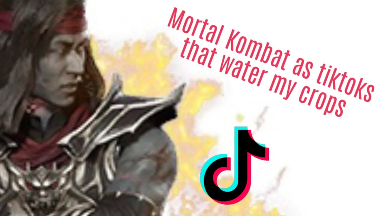 Mortal Kombat as tiktoks that water my crops
