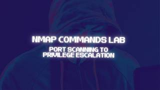 Nmap Commands Lab: Port Scanning to Privilege Escalation | Full Walkthrough (No Commentary)