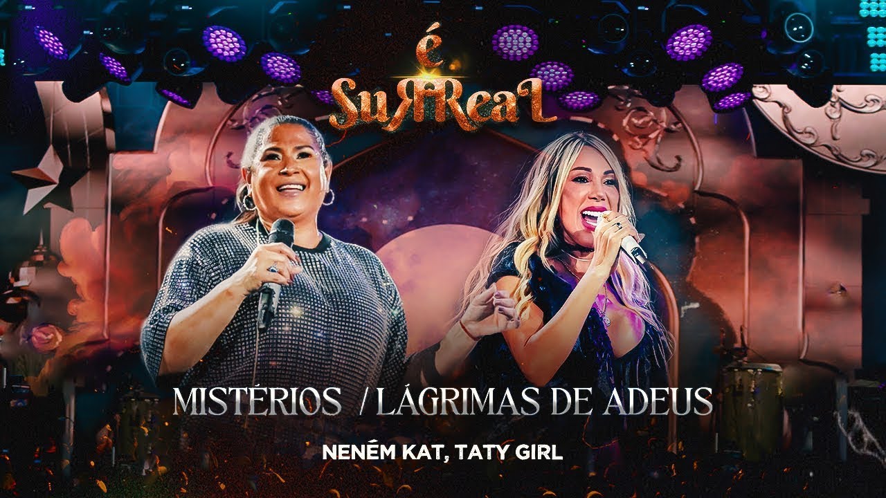Neném Kat e Taty Girl - Mistérios / Lágrimas de Adeus - NENÉM KAT É SURREAL