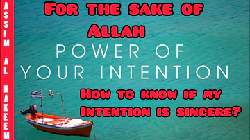 How can a person know if his intention is sincere, for the sake of Allah? - Assim al hakeem