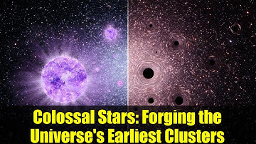 Colossal Stars: Forging the Universe