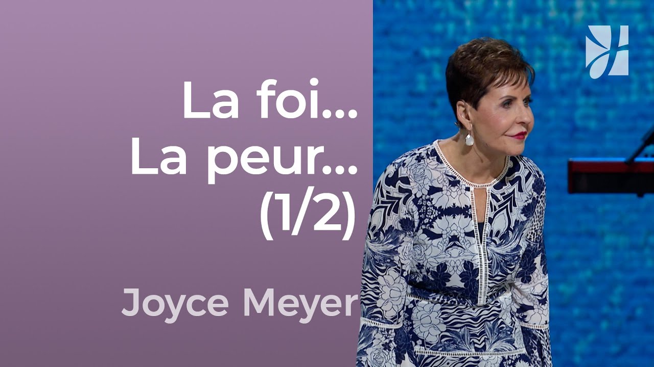 La foi contre la peur (1/2) - Joyce Meyer