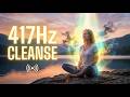 🔴 417Hz Remove Negative Energy | Cleanse Your Aura &amp; Heal Emotional Blocks | Solfeggio Frequency