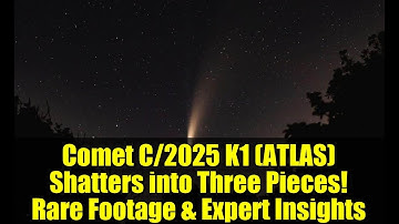Comet C/2025 K1 (ATLAS) Shatters into Three Pieces! Rare Footage & Expert Insights