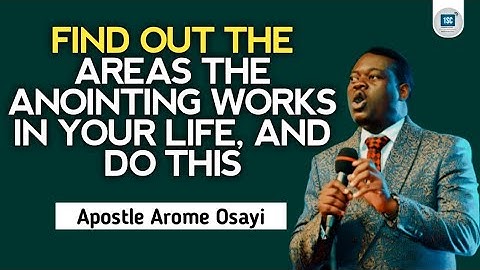 FIND OUT THE AREAS THE ANOINTING WORKS IN YOUR LIFE, AND DO THIS  - APOSTLE AROME OSAYI
