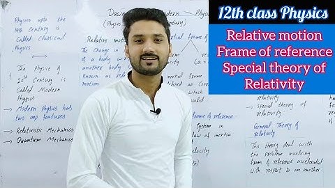 Relative motion | frame of reference | special theory of relativity | class 12 physics | modern phy