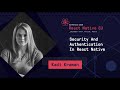Security And Authentication In React Native talk, by Kadi Kraman